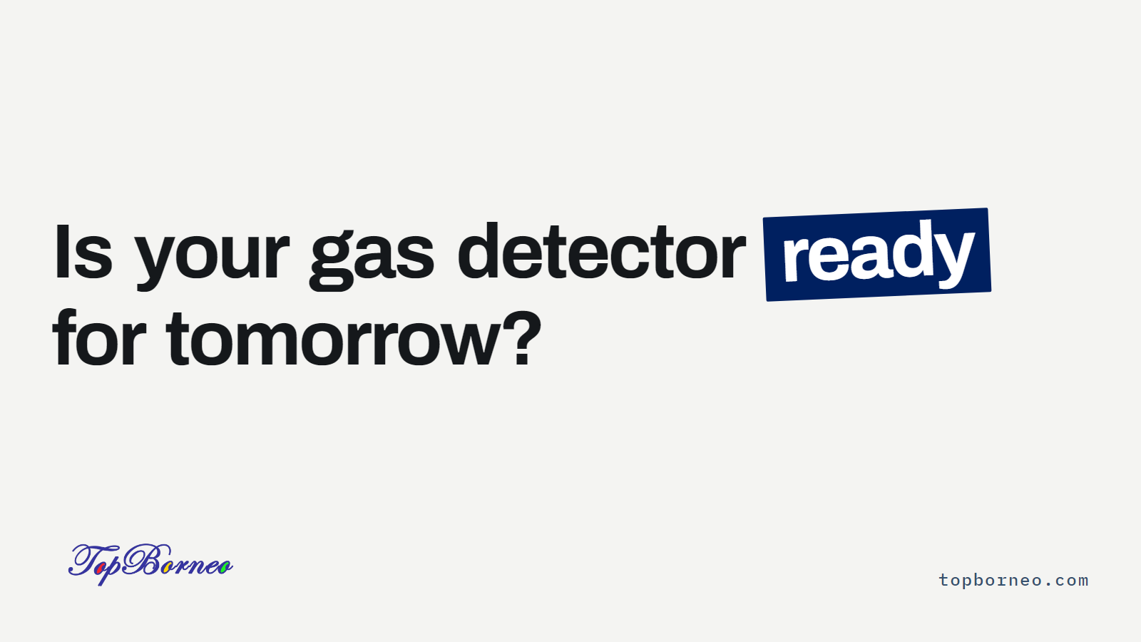 Is your gas detector ready for tomorrow?